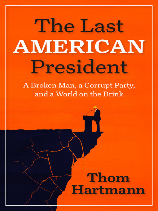 Title details for The Last American President by Thom Hartmann - Available